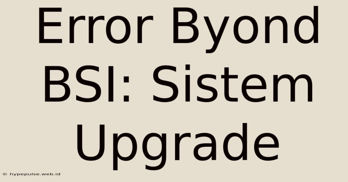 Error Byond BSI: Sistem Upgrade