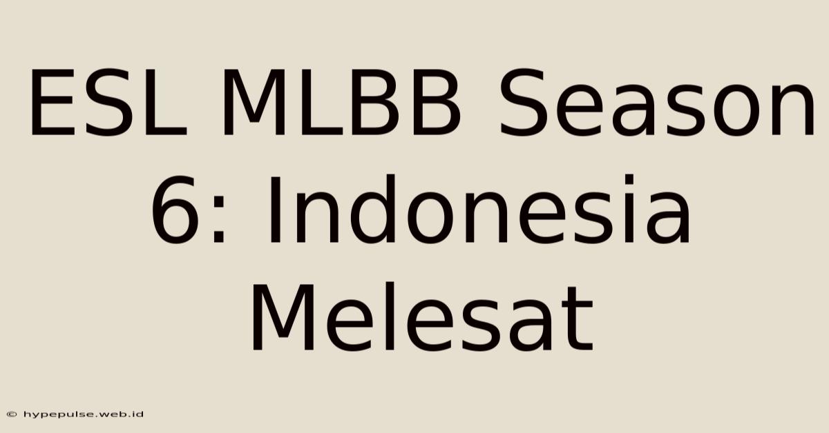 ESL MLBB Season 6: Indonesia Melesat