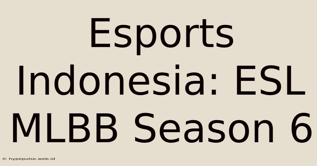 Esports Indonesia: ESL MLBB Season 6