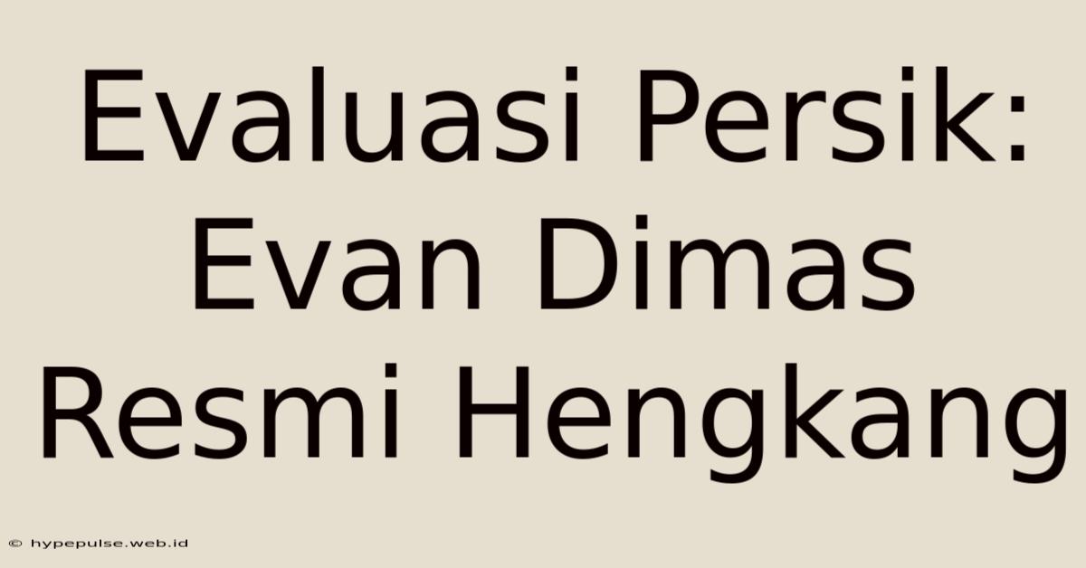 Evaluasi Persik: Evan Dimas Resmi Hengkang