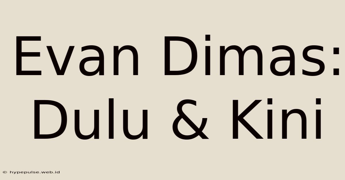 Evan Dimas: Dulu & Kini