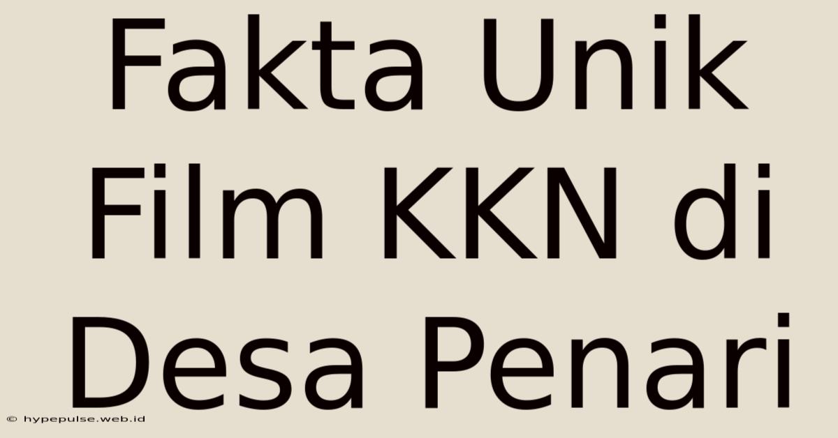 Fakta Unik Film KKN Di Desa Penari