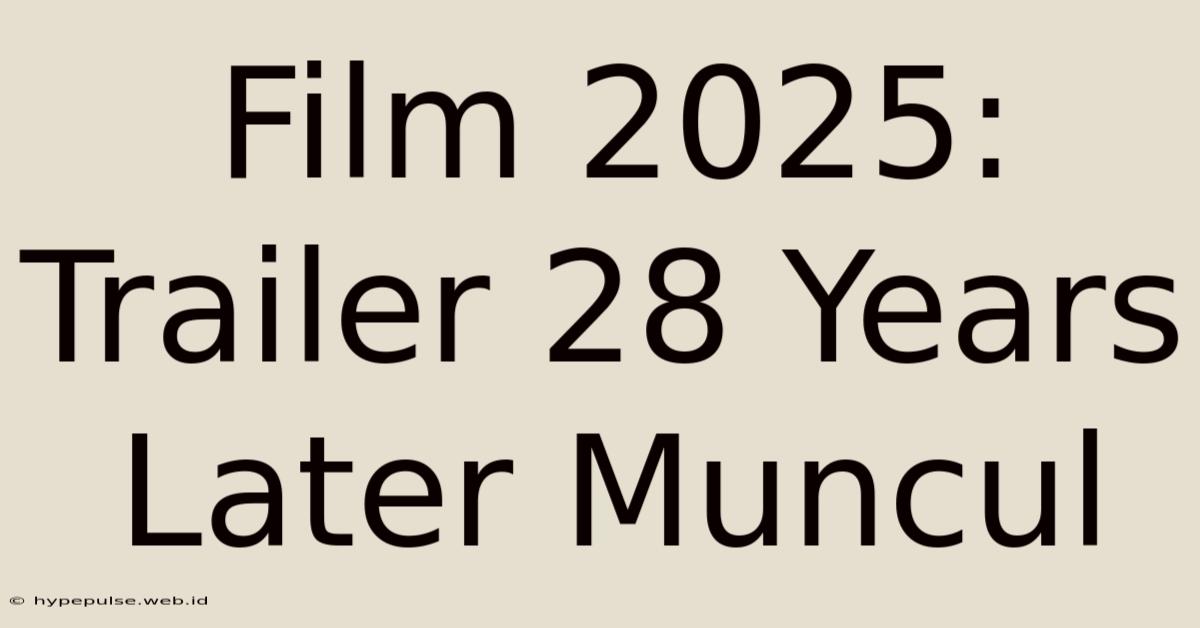 Film 2025: Trailer 28 Years Later Muncul