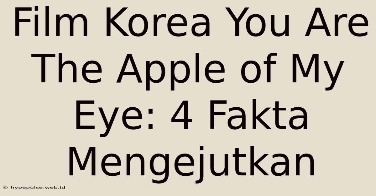 Film Korea You Are The Apple Of My Eye: 4 Fakta Mengejutkan