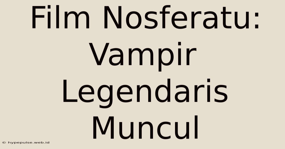 Film Nosferatu: Vampir Legendaris Muncul