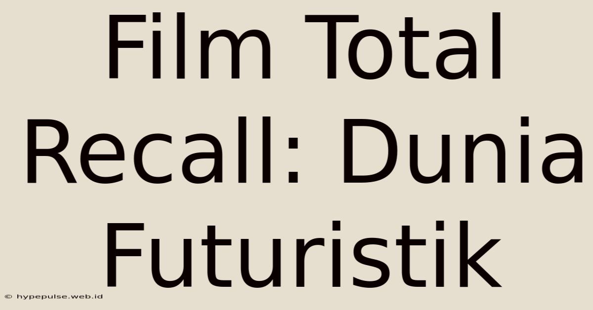 Film Total Recall: Dunia Futuristik