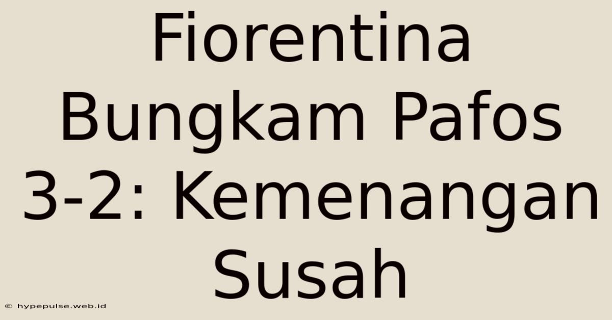 Fiorentina Bungkam Pafos 3-2: Kemenangan Susah