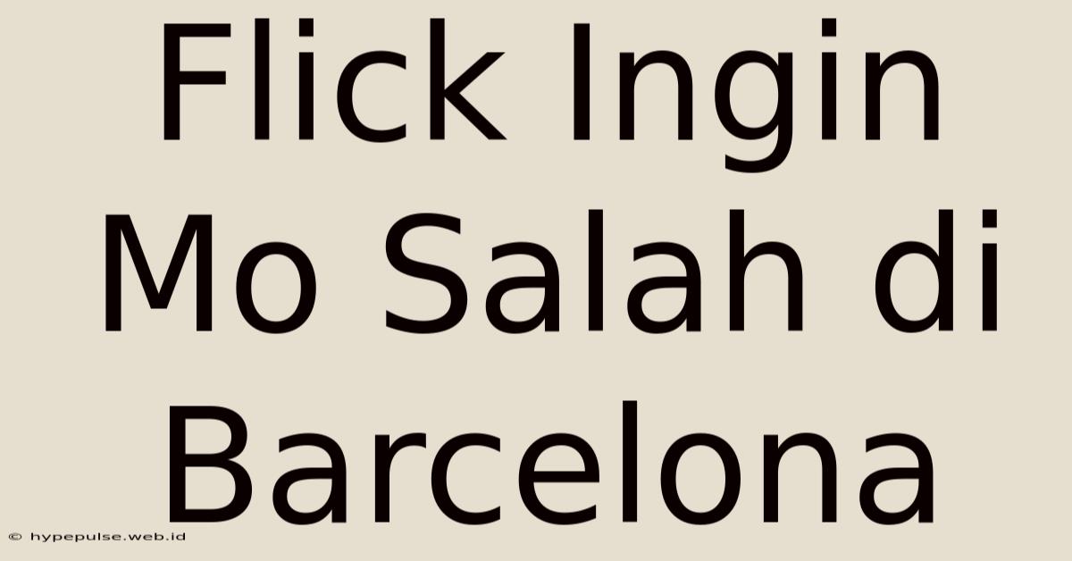 Flick Ingin Mo Salah Di Barcelona