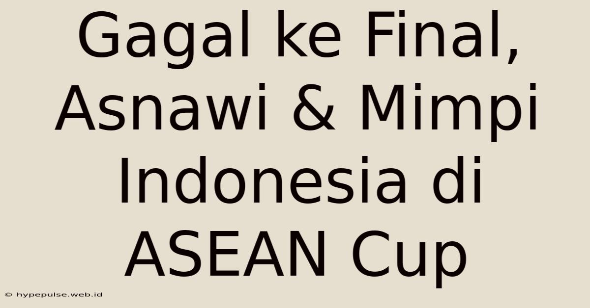 Gagal Ke Final, Asnawi & Mimpi Indonesia Di ASEAN Cup