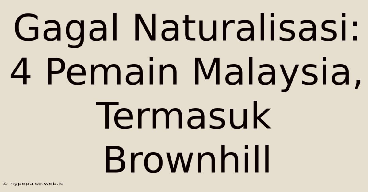 Gagal Naturalisasi: 4 Pemain Malaysia, Termasuk Brownhill