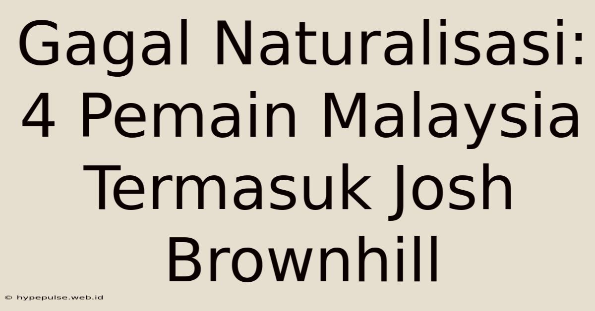 Gagal Naturalisasi: 4 Pemain Malaysia Termasuk Josh Brownhill