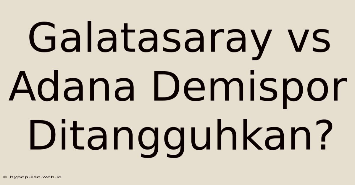 Galatasaray Vs Adana Demispor Ditangguhkan?