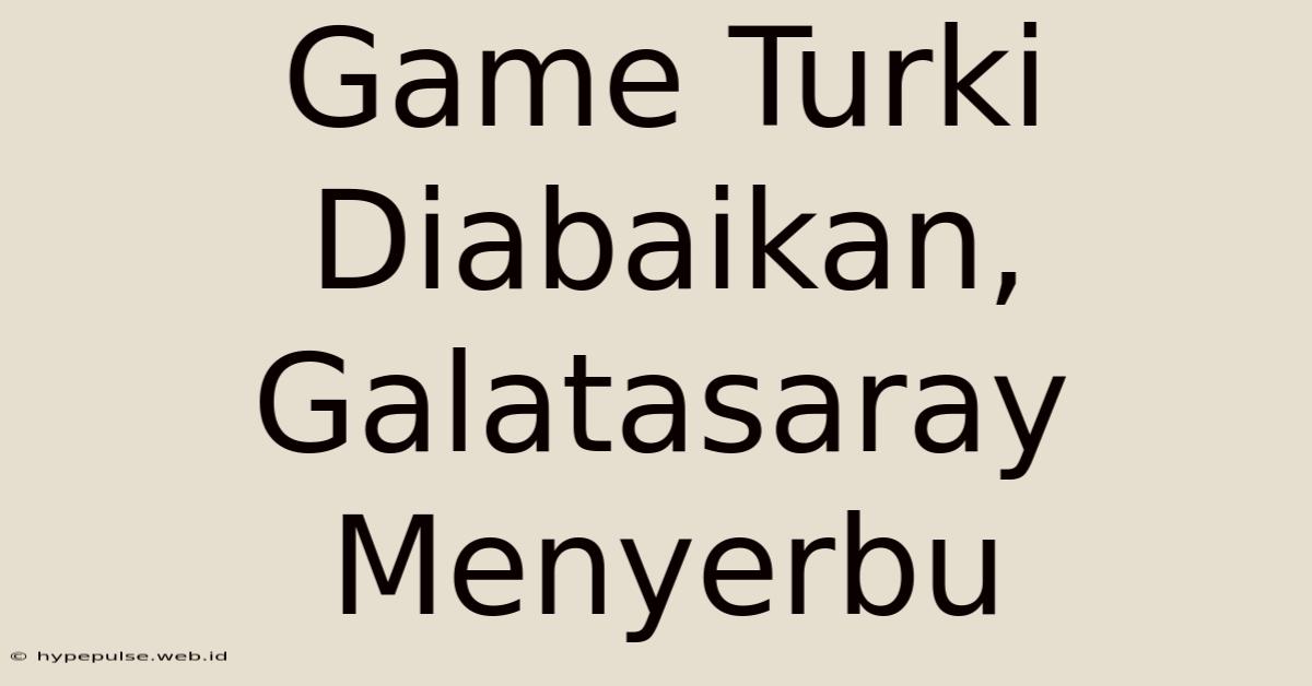 Game Turki Diabaikan, Galatasaray Menyerbu