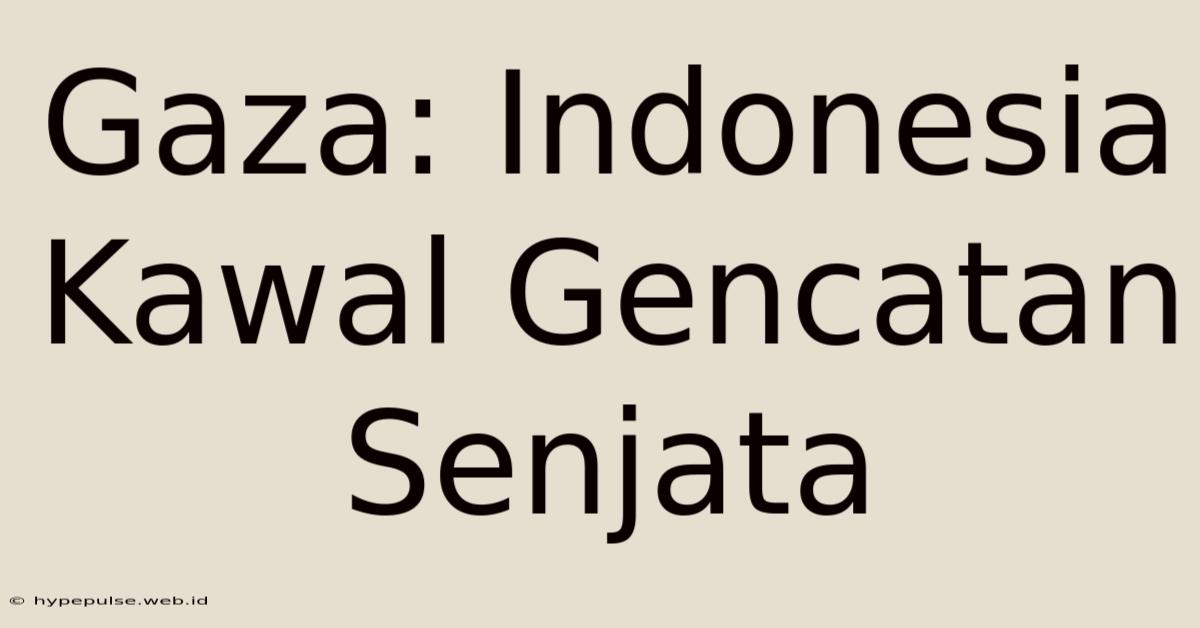 Gaza: Indonesia Kawal Gencatan Senjata