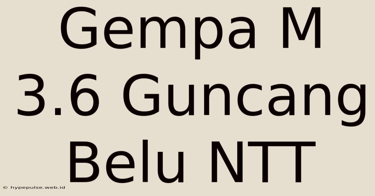 Gempa M 3.6 Guncang Belu NTT