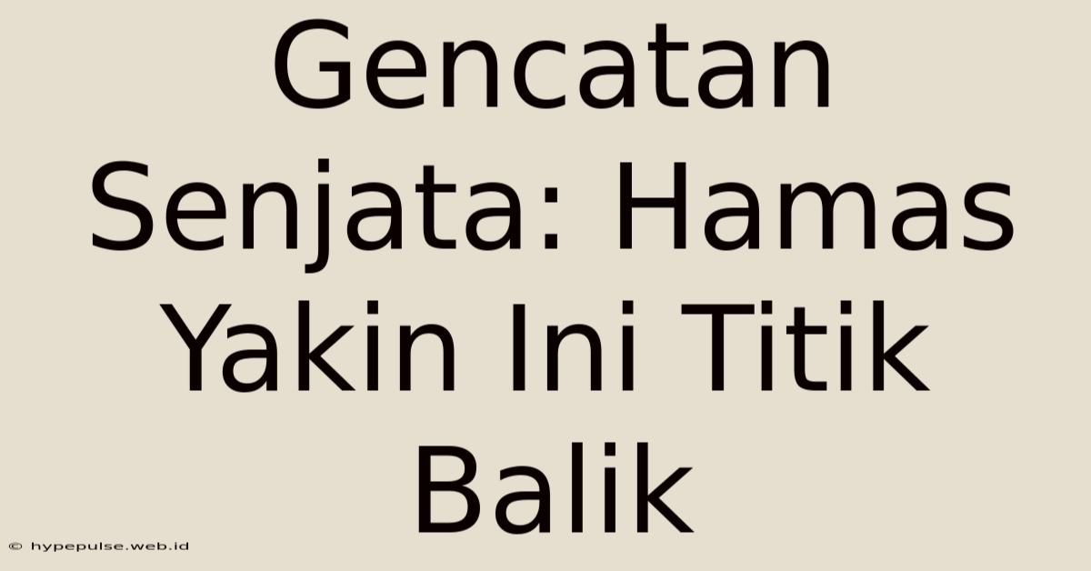 Gencatan Senjata: Hamas Yakin Ini Titik Balik