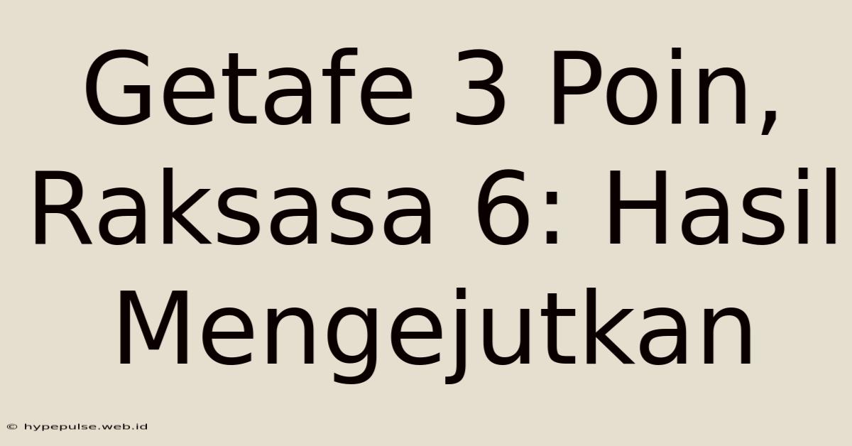 Getafe 3 Poin, Raksasa 6: Hasil Mengejutkan