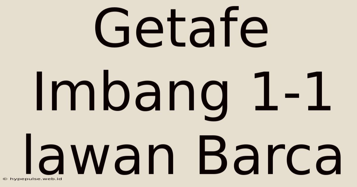 Getafe Imbang 1-1 Lawan Barca