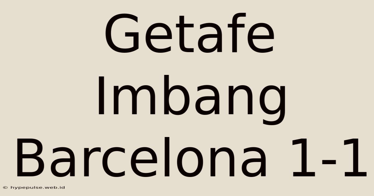 Getafe Imbang Barcelona 1-1