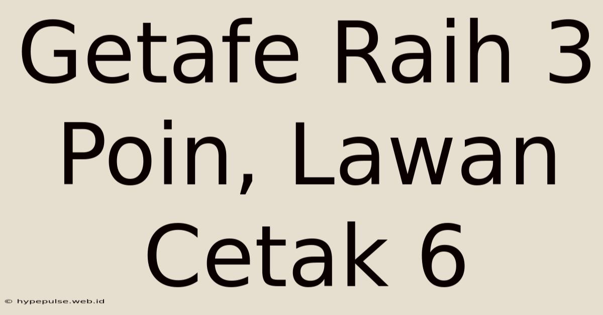 Getafe Raih 3 Poin, Lawan Cetak 6