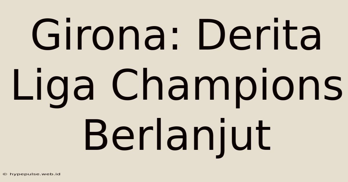 Girona: Derita Liga Champions Berlanjut