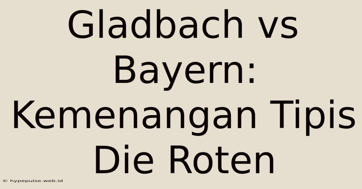 Gladbach Vs Bayern: Kemenangan Tipis Die Roten