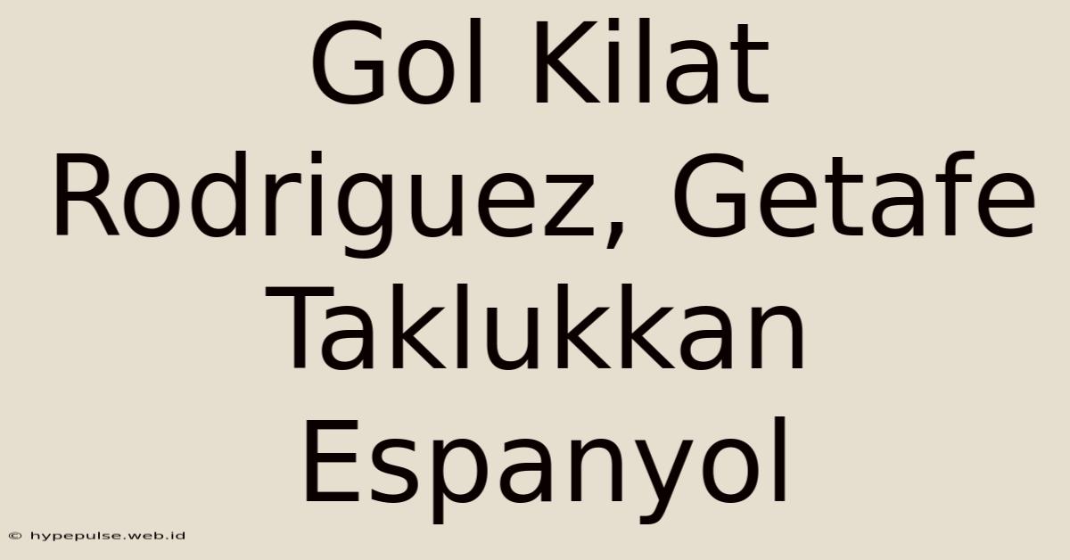 Gol Kilat Rodriguez, Getafe Taklukkan Espanyol