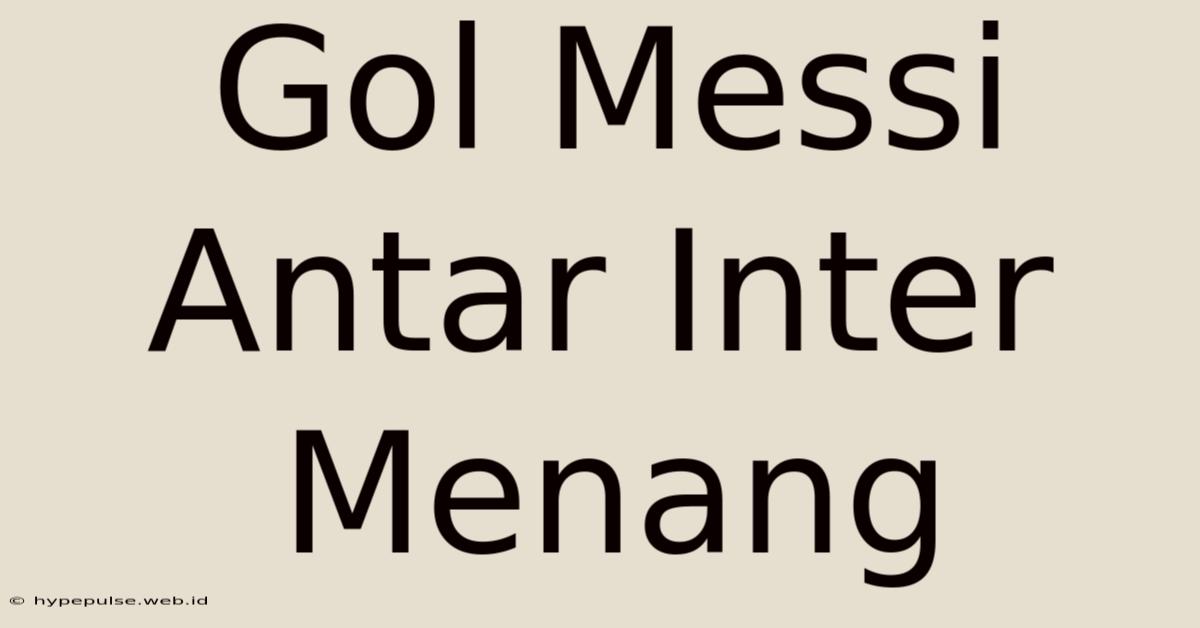 Gol Messi Antar Inter Menang