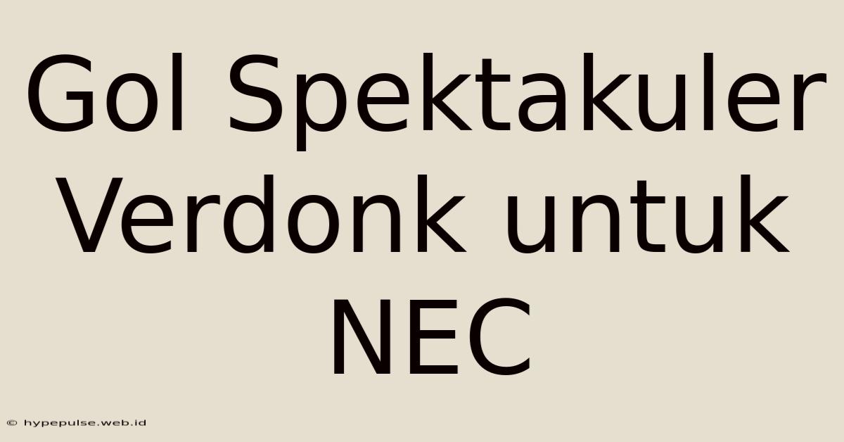 Gol Spektakuler Verdonk Untuk NEC