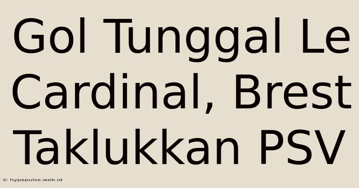 Gol Tunggal Le Cardinal, Brest Taklukkan PSV