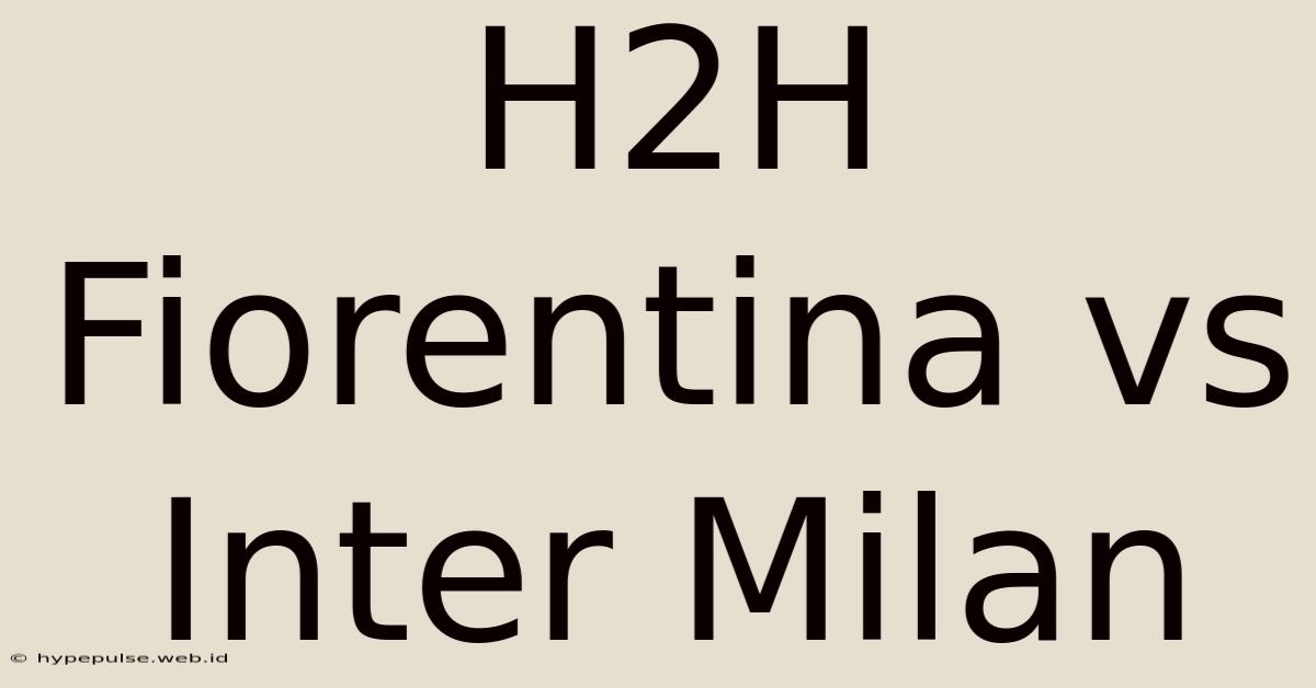 H2H Fiorentina Vs Inter Milan