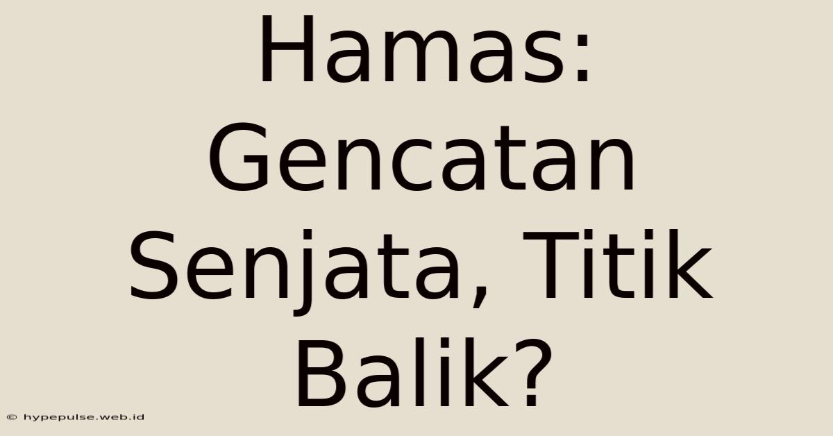 Hamas: Gencatan Senjata, Titik Balik?