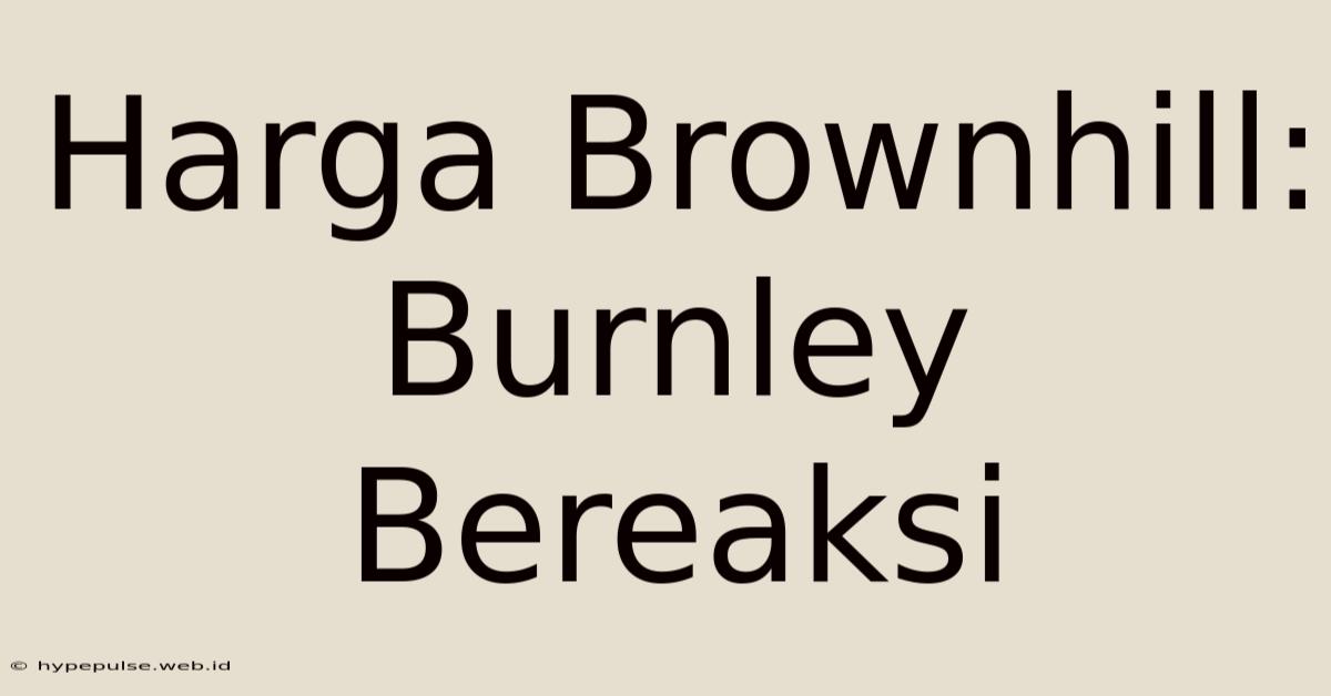 Harga Brownhill: Burnley Bereaksi