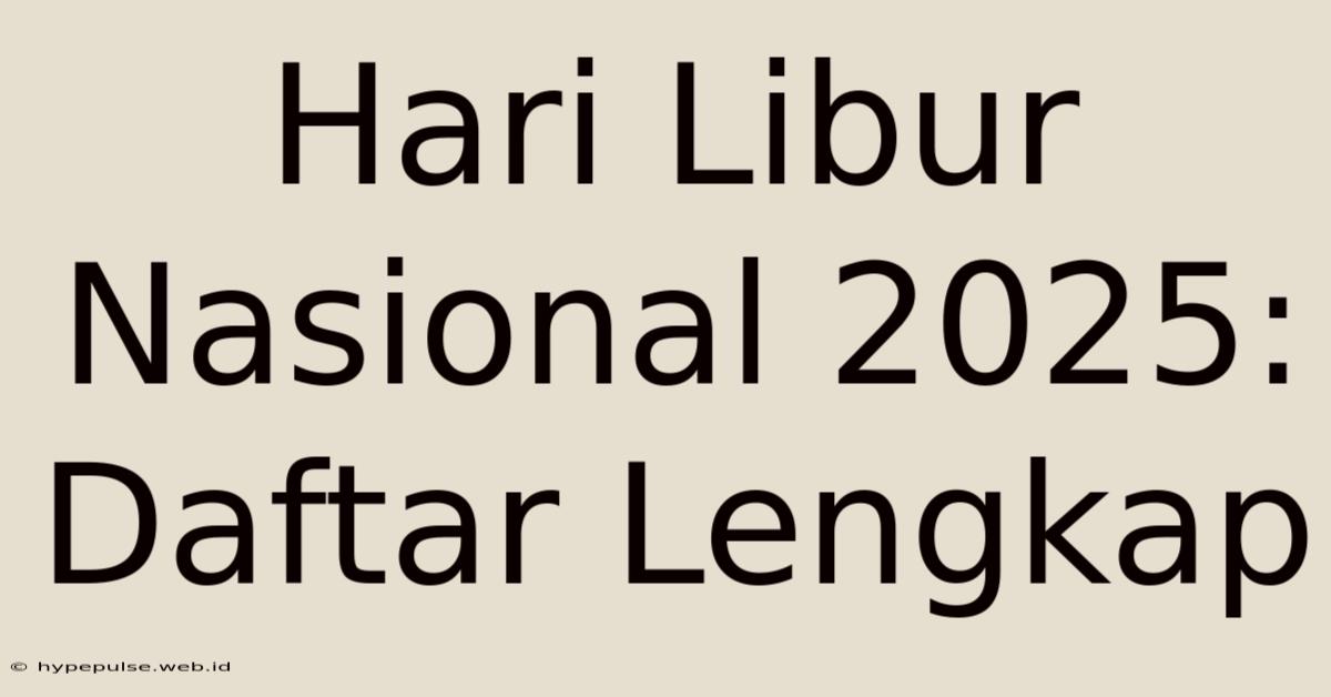 Hari Libur Nasional 2025: Daftar Lengkap