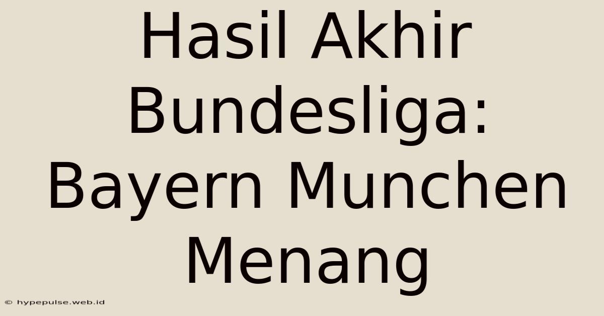 Hasil Akhir Bundesliga: Bayern Munchen Menang