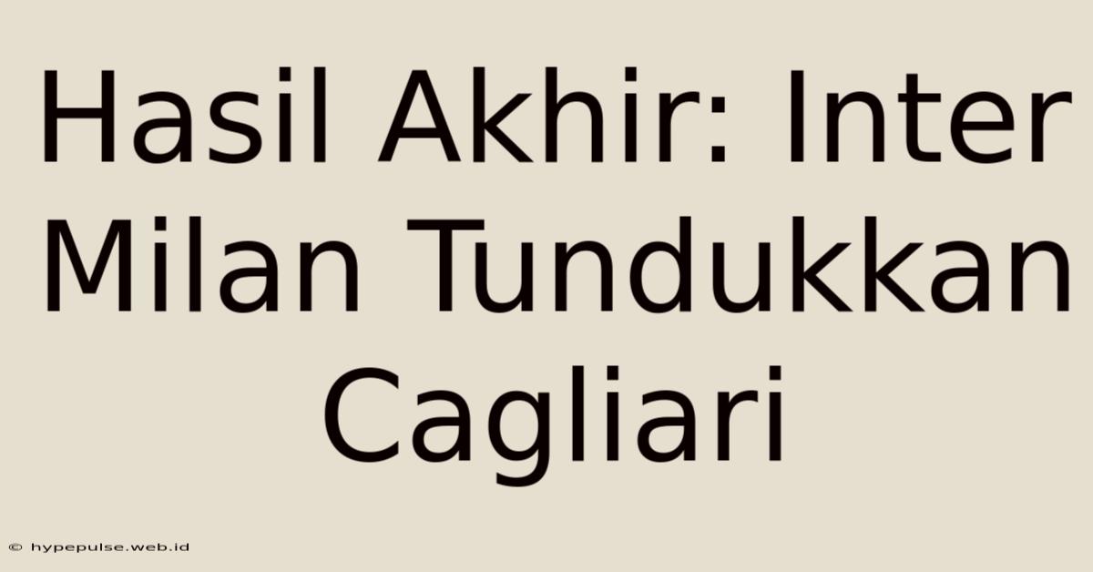 Hasil Akhir: Inter Milan Tundukkan Cagliari