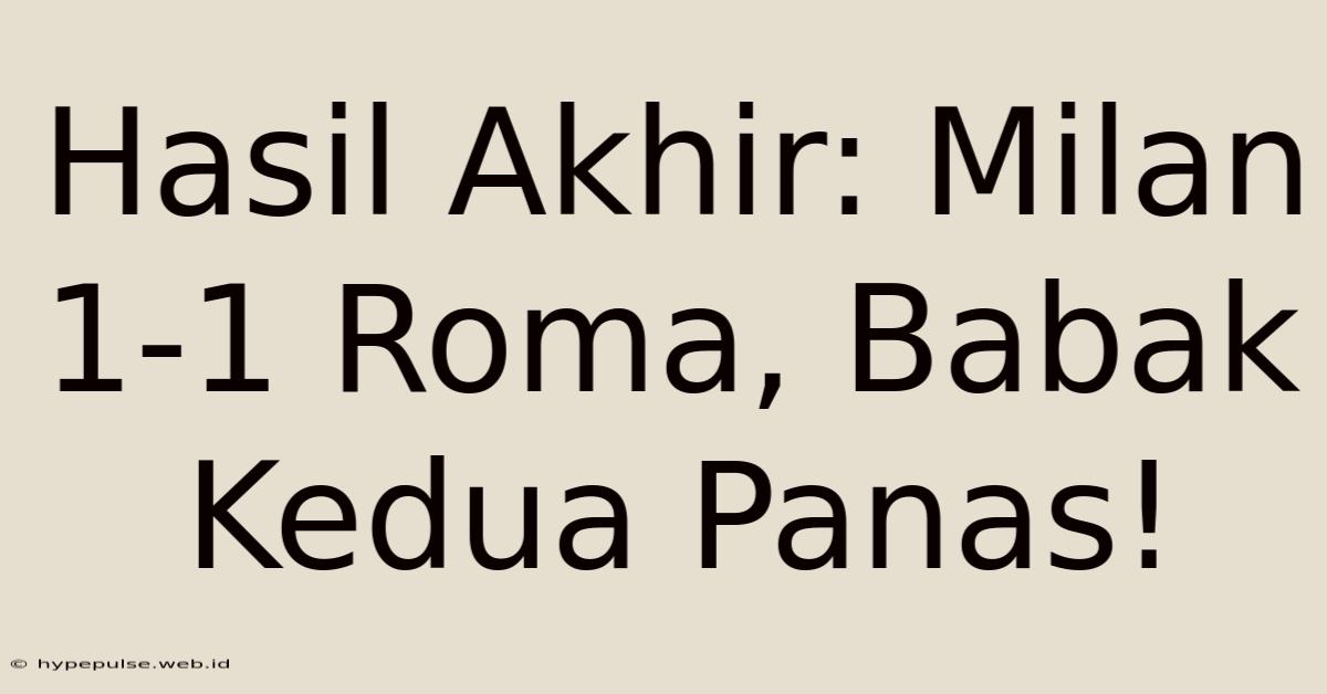 Hasil Akhir: Milan 1-1 Roma, Babak Kedua Panas!