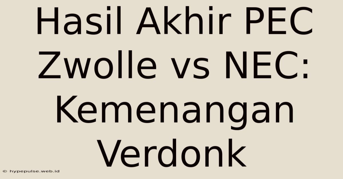 Hasil Akhir PEC Zwolle Vs NEC: Kemenangan Verdonk