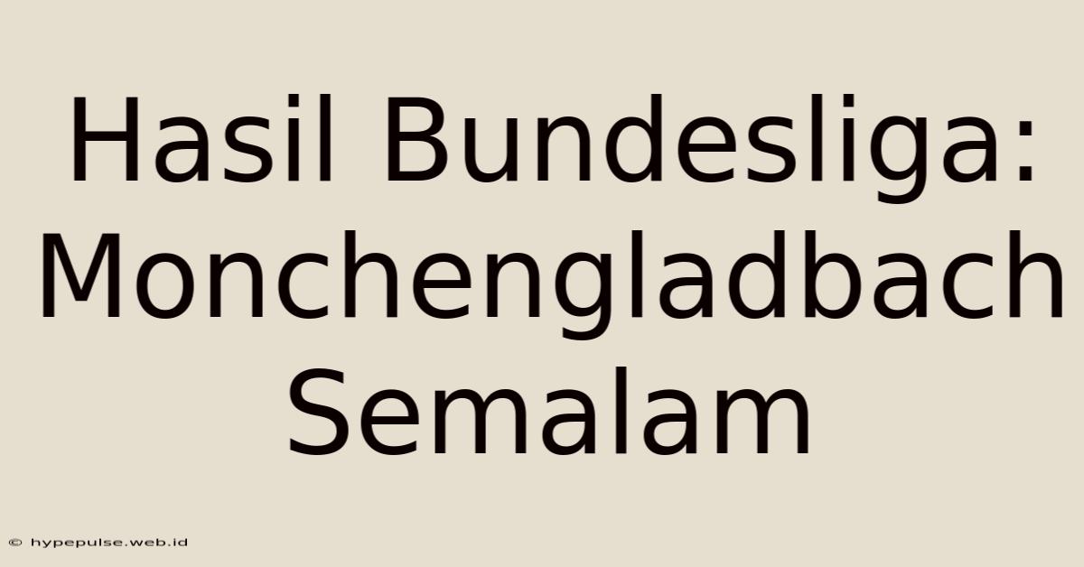 Hasil Bundesliga: Monchengladbach Semalam