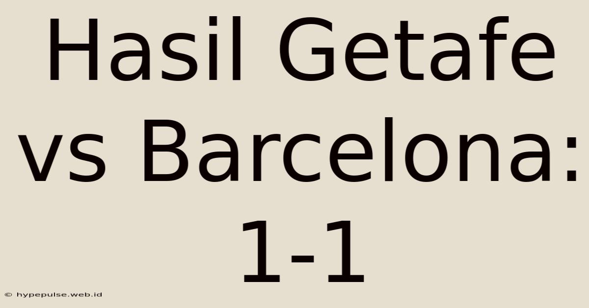 Hasil Getafe Vs Barcelona: 1-1