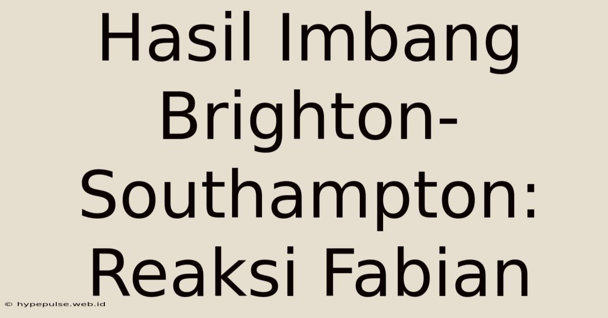 Hasil Imbang Brighton-Southampton: Reaksi Fabian