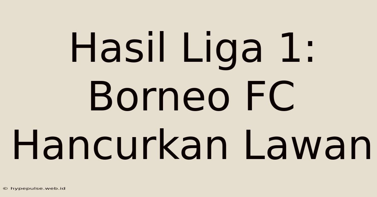 Hasil Liga 1: Borneo FC Hancurkan Lawan