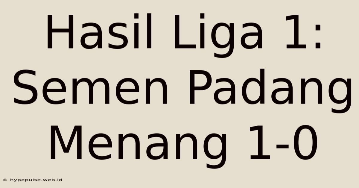 Hasil Liga 1: Semen Padang Menang 1-0