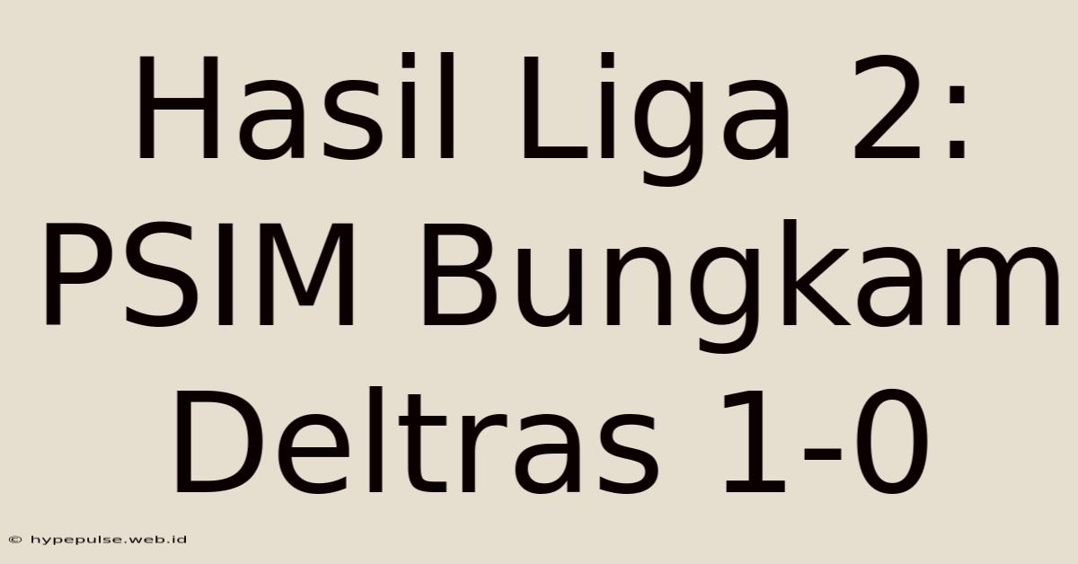 Hasil Liga 2: PSIM Bungkam Deltras 1-0