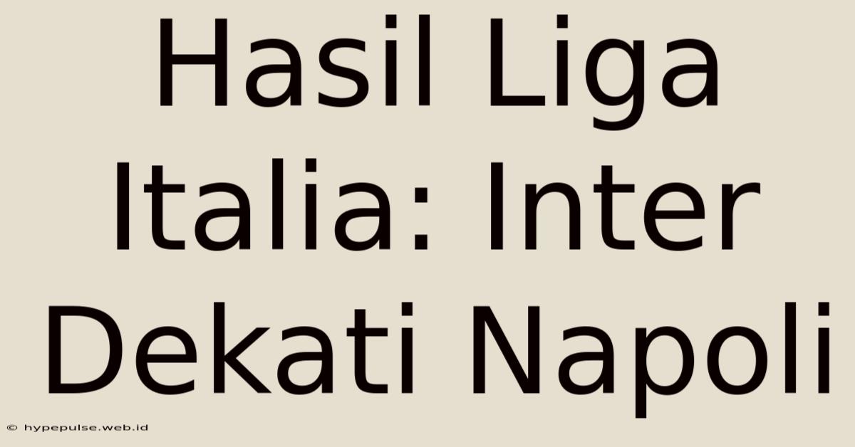 Hasil Liga Italia: Inter Dekati Napoli