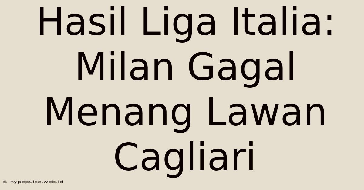 Hasil Liga Italia: Milan Gagal Menang Lawan Cagliari