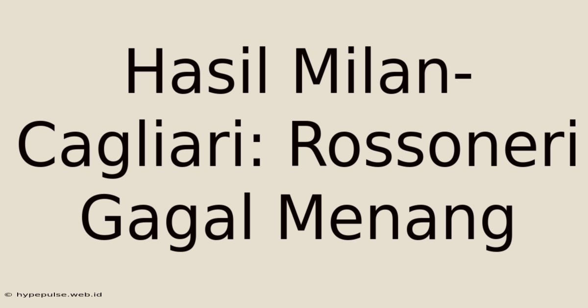 Hasil Milan-Cagliari: Rossoneri Gagal Menang