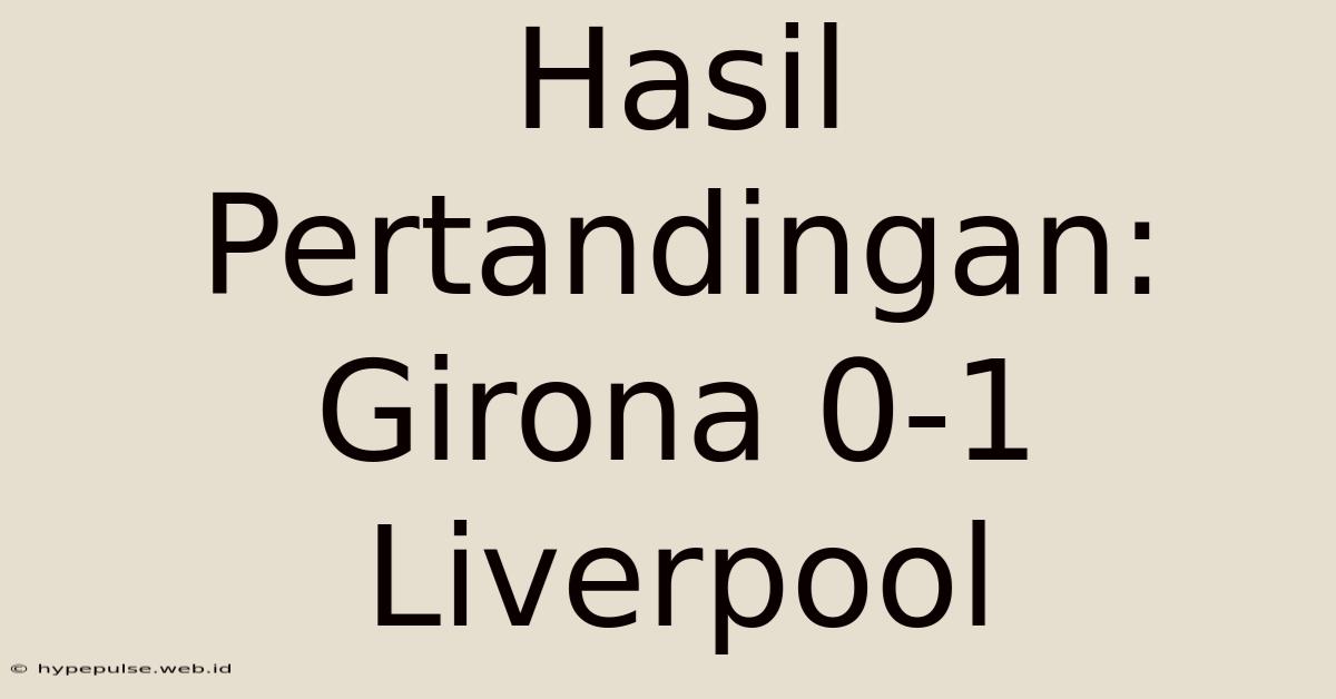 Hasil Pertandingan: Girona 0-1 Liverpool