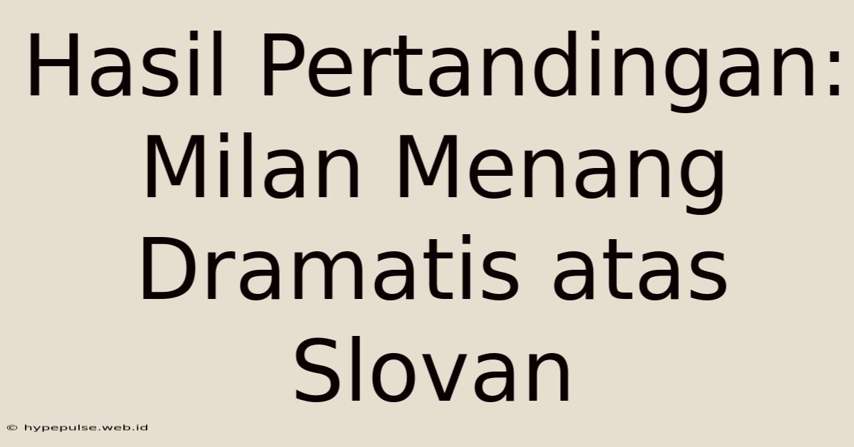 Hasil Pertandingan: Milan Menang Dramatis Atas Slovan