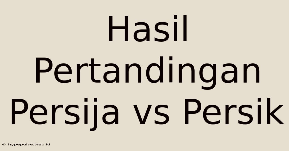 Hasil Pertandingan Persija Vs Persik